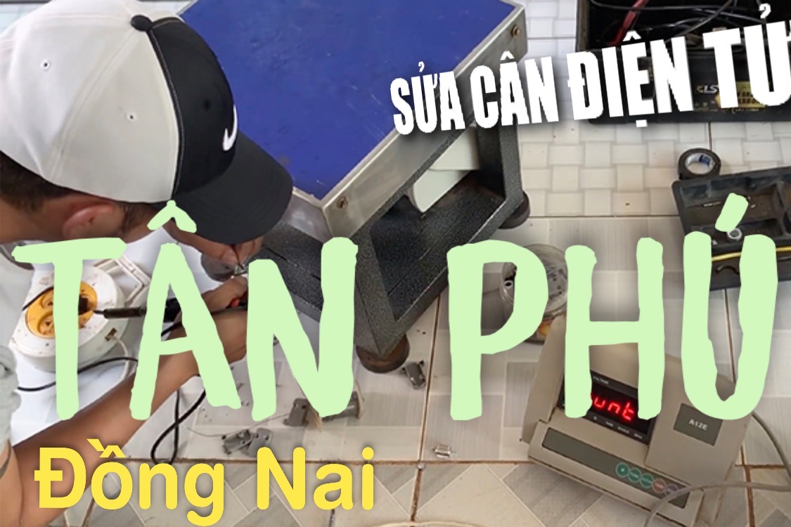 Sửa cân điện tử Đồng Nai tận nơi Tân Phú Đồng Nai